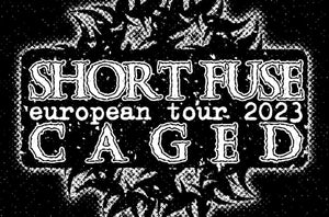 Short Fuse Announce Europe Tour with Caged